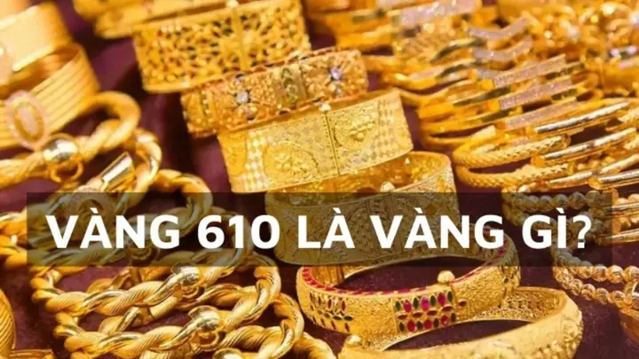 Giá Vàng 610 Là Vàng Gì Giá Vàng 610 Là Vàng Gì