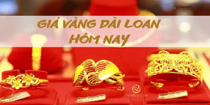 Giá Vàng Đài Loan Hôm Nay