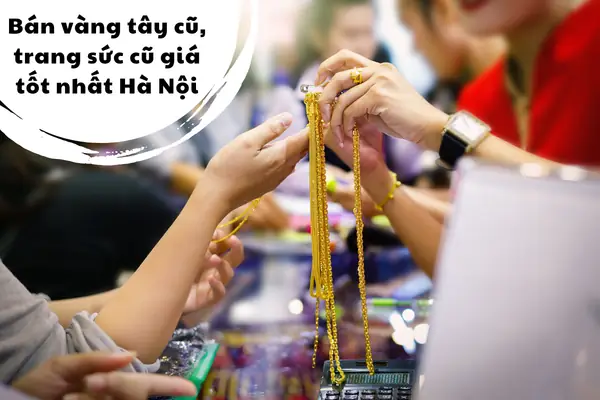 Bán Vàng Tây Cũ Với Giá Cao