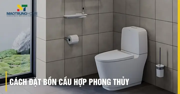 Cách Đặt Bồn Cầu Hợp Phong Thủy