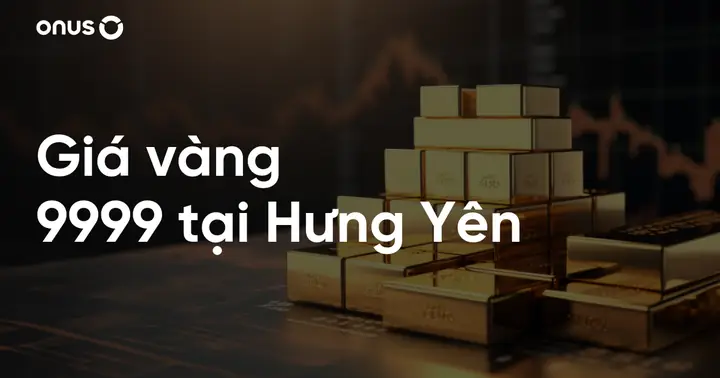 Giá Vàng 9999 Tại Hưng Yên Hôm Nay