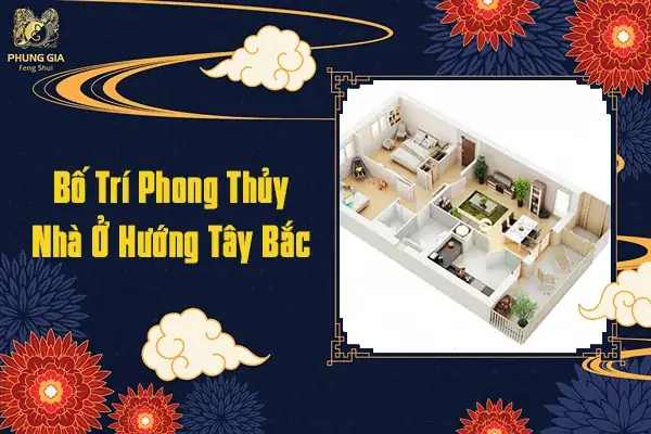 Phong Thủy Nhà Ở Hướng Tây Bắc