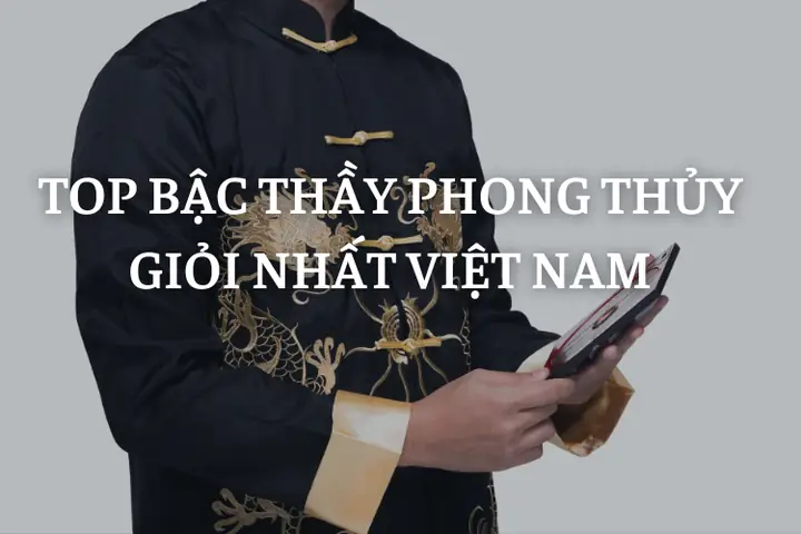Thầy Phong Thủy Nổi Tiếng Nhất Việt Nam