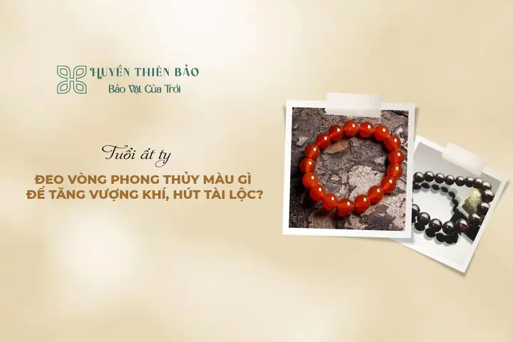Tuổi Ất Tỵ Đeo Vòng Phong Thủy Màu Gì
