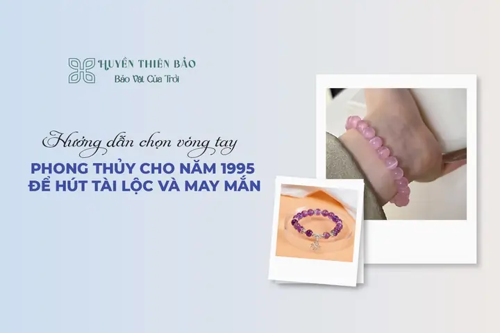 Vòng Tay Phong Thủy Cho Năm 1995