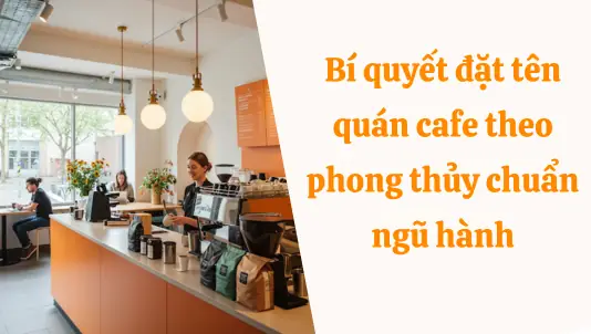 Đặt Tên Quán Cafe Theo Phong Thủy
