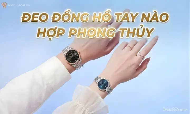 Đeo Đồng Hồ Tay Nào Hợp Phong Thủy