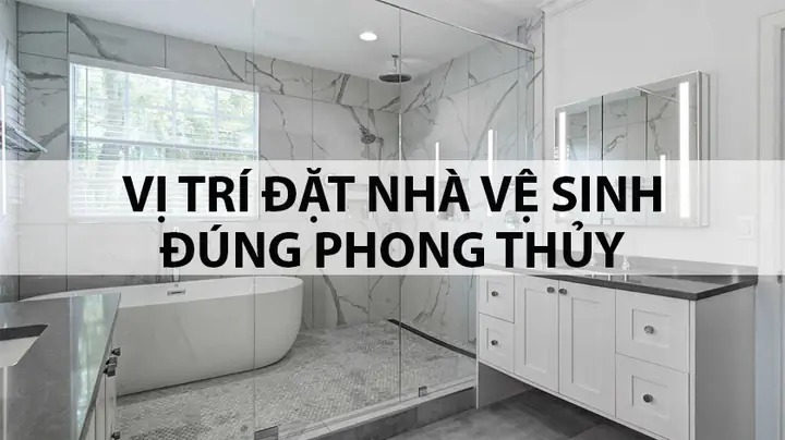 Vị Trí Đặt Nhà Vệ Sinh Theo Phong Thủy